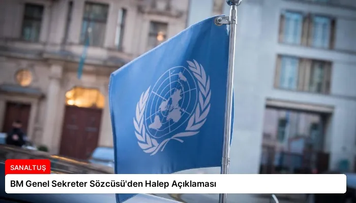 BM Genel Sekreter Sözcüsü’den Halep Açıklaması