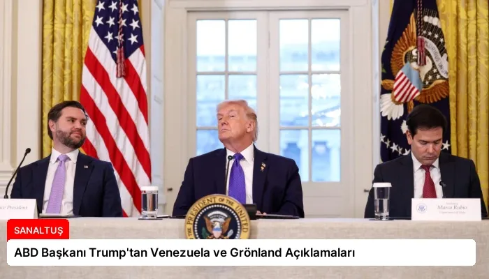 ABD Başkanı Trump’tan Venezuela ve Grönland Açıklamaları