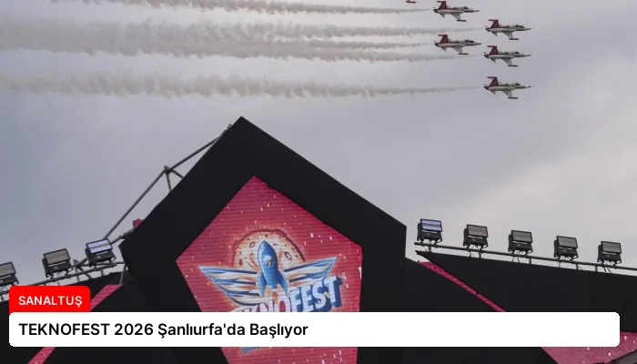 TEKNOFEST 2026 Şanlıurfa’da Başlıyor