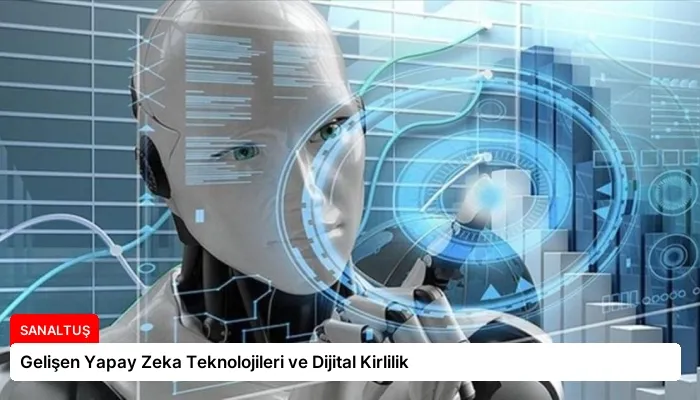 Gelişen Yapay Zeka Teknolojileri ve Dijital Kirlilik