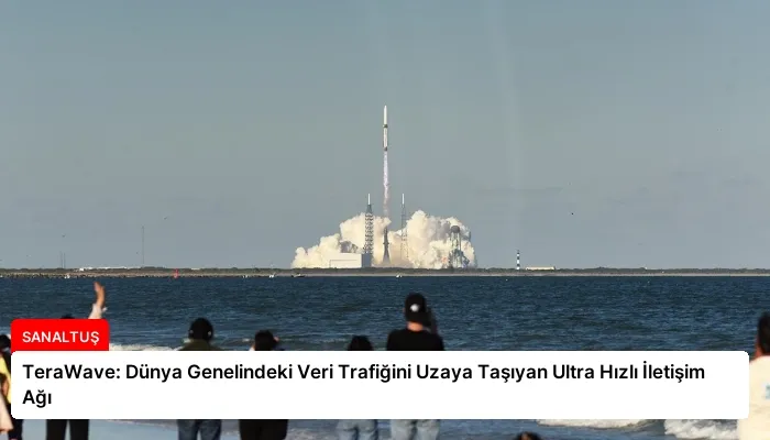 TeraWave: Dünya Genelindeki Veri Trafiğini Uzaya Taşıyan Ultra Hızlı İletişim Ağı