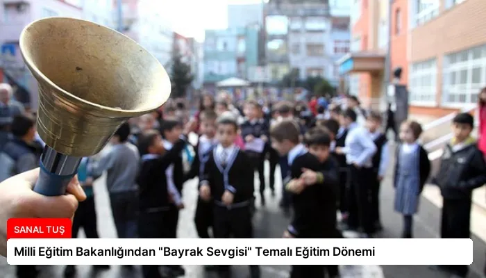 Milli Eğitim Bakanlığından “Bayrak Sevgisi” Temalı Eğitim Dönemi