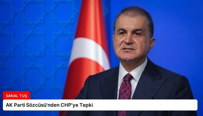 AK Parti Sözcüsü’nden CHP’ye Tepki
