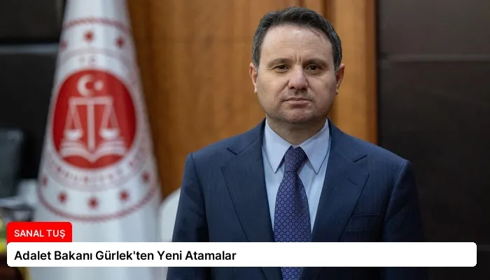 Adalet Bakanı Gürlek’ten Yeni Atamalar