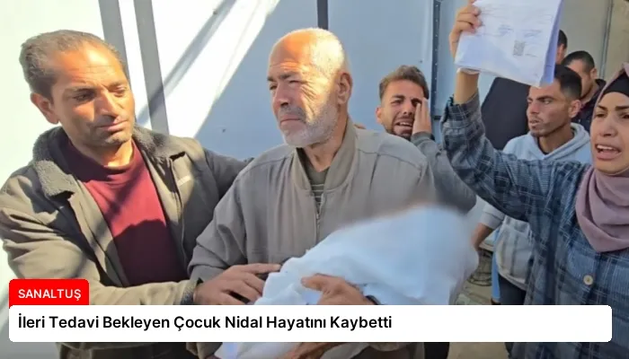İleri Tedavi Bekleyen Çocuk Nidal Hayatını Kaybetti