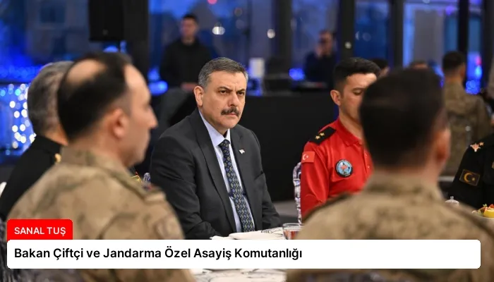 Bakan Çiftçi ve Jandarma Özel Asayiş Komutanlığı