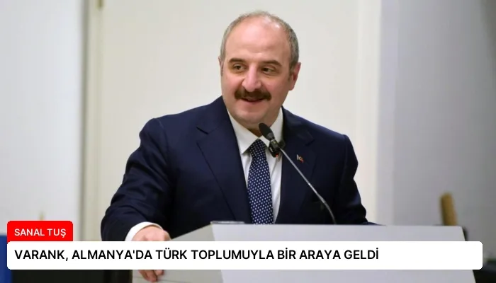 VARANK, ALMANYA’DA TÜRK TOPLUMUYLA BİR ARAYA GELDİ