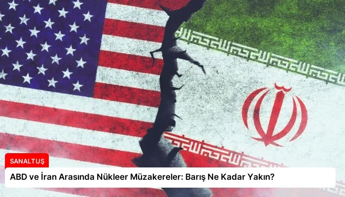 ABD ve İran Arasında Nükleer Müzakereler: Barış Ne Kadar Yakın?