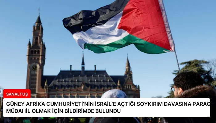 GÜNEY AFRİKA CUMHURİYETİ’NİN İSRAİL’E AÇTIĞI SOYKIRIM DAVASINA PARAGUAY MÜDAHİL OLMAK İÇİN BİLDİRİMDE BULUNDU