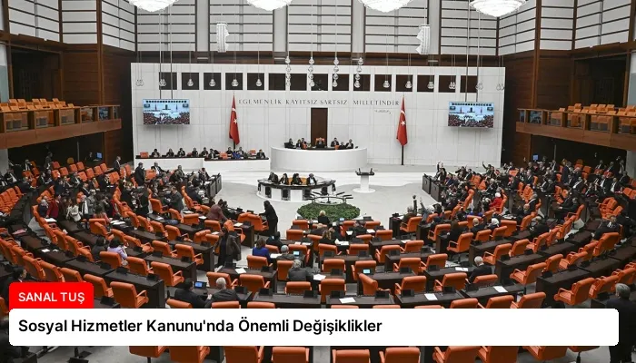 Sosyal Hizmetler Kanunu’nda Önemli Değişiklikler