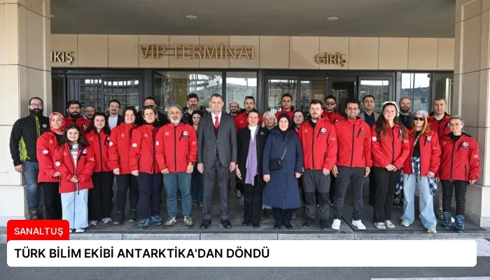 TÜRK BİLİM EKİBİ ANTARKTİKA’DAN DÖNDÜ