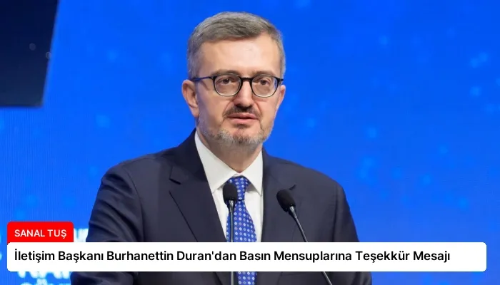 İletişim Başkanı Burhanettin Duran’dan Basın Mensuplarına Teşekkür Mesajı