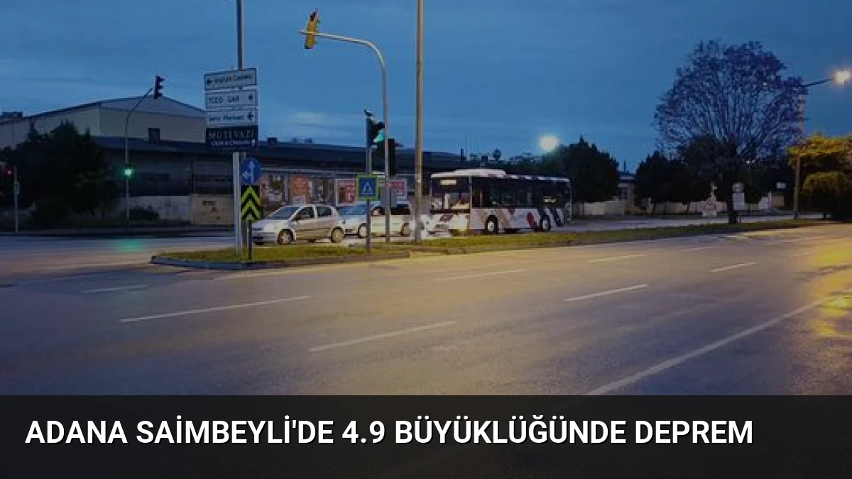 Adana Saimbeyli’de 4.9 Büyüklüğünde Deprem