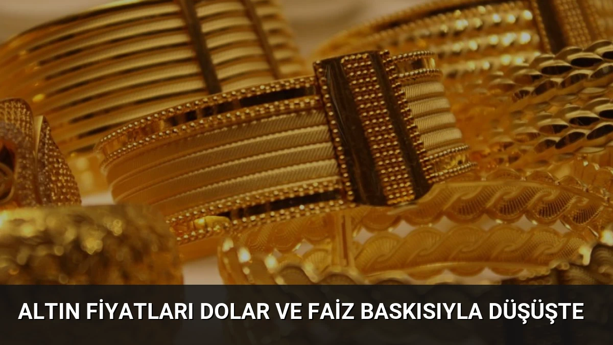 Altın Fiyatları Dolar ve Faiz Baskısıyla Düşüşte