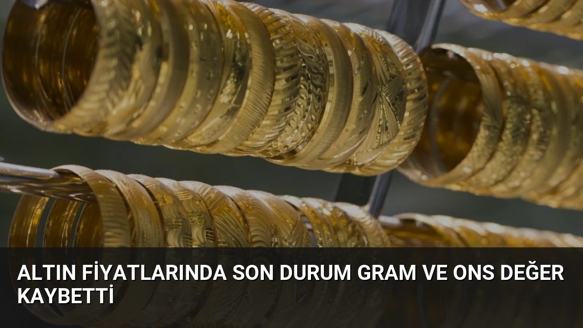 Altın Fiyatlarında Son Durum Gram ve Ons Değer Kaybetti