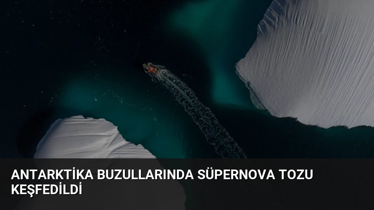 Antarktika Buzullarında Süpernova Tozu Keşfedildi