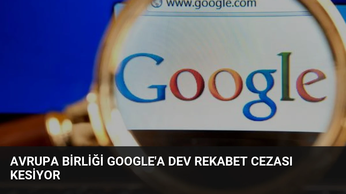 Avrupa Birliği Google’a Dev Rekabet Cezası Kesiyor