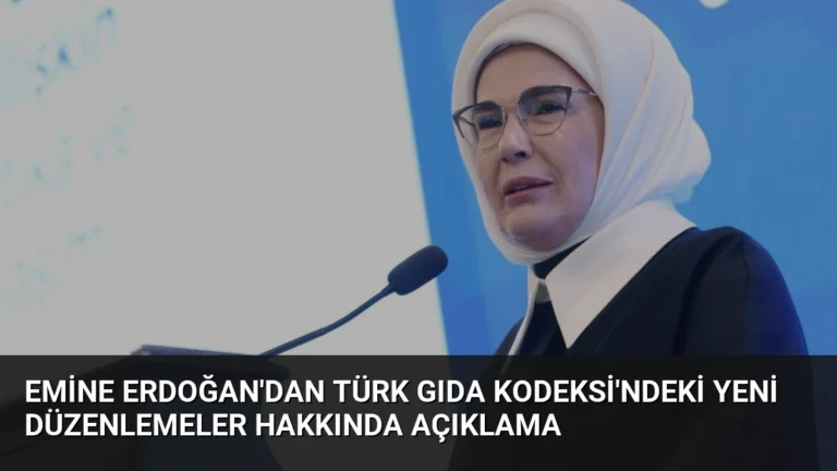 Emine Erdoğan’dan Türk Gıda Kodeksi’ndeki Yeni Düzenlemeler Hakkında Açıklama