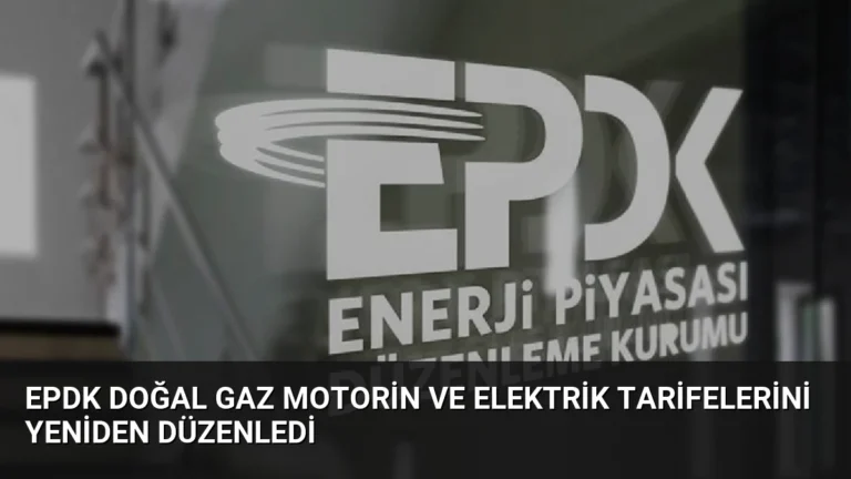 EPDK Doğal Gaz Motorin ve Elektrik Tarifelerini Yeniden Düzenledi