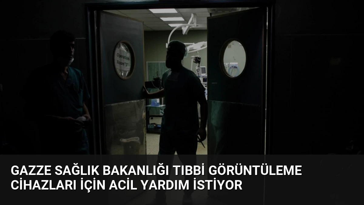 Gazze Sağlık Bakanlığı Tıbbi Görüntüleme Cihazları İçin Acil Yardım İstiyor