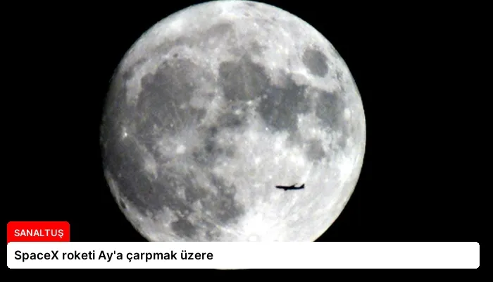 SpaceX roketi Ay’a çarpmak üzere