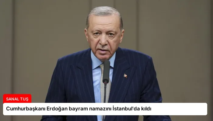 Cumhurbaşkanı Erdoğan bayram namazını İstanbul’da kıldı