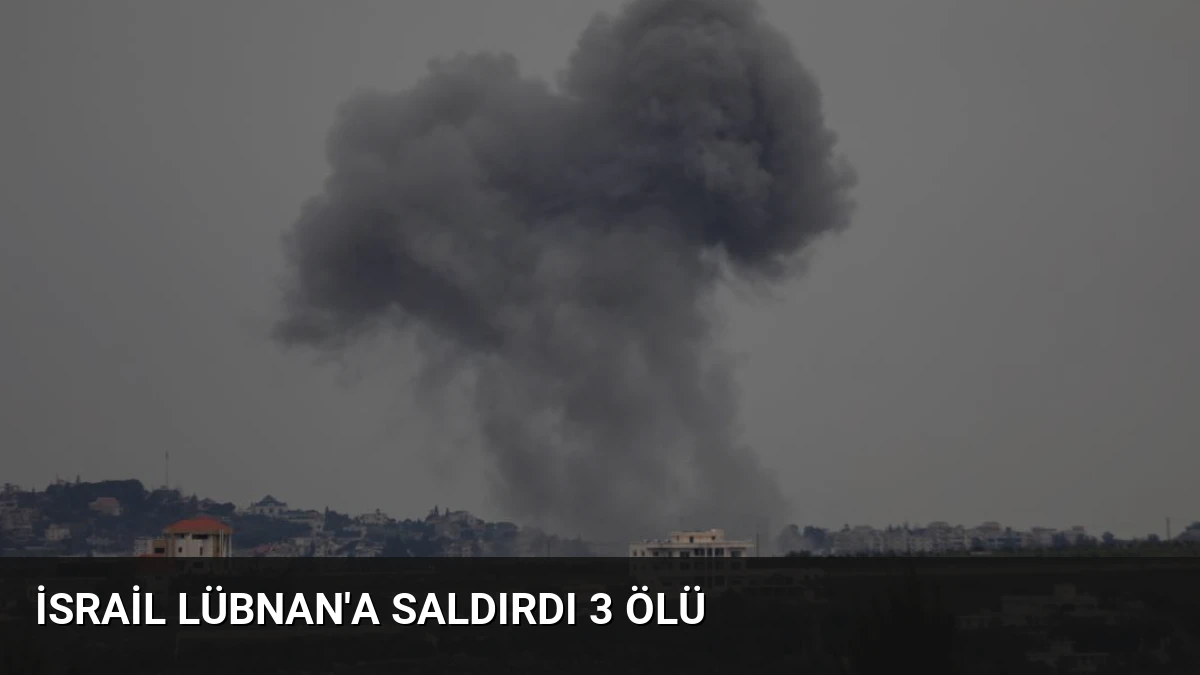 İsrail Lübnan’a Saldırdı 3 Ölü