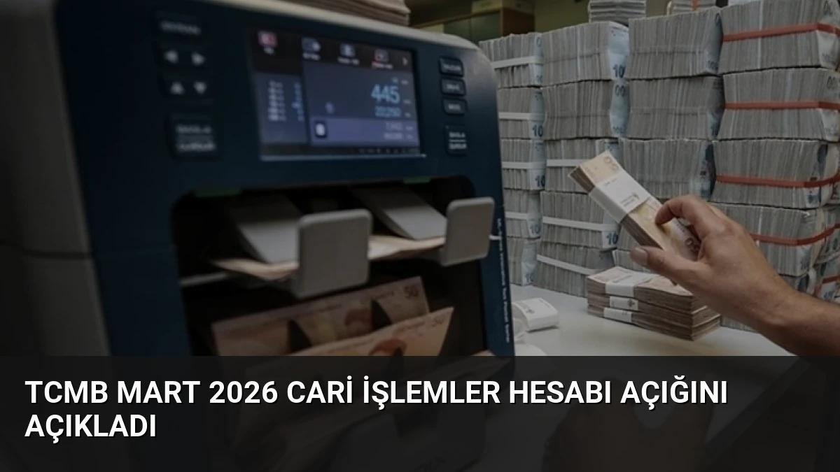 TCMB Mart 2026 Cari İşlemler Hesabı Açığını Açıkladı