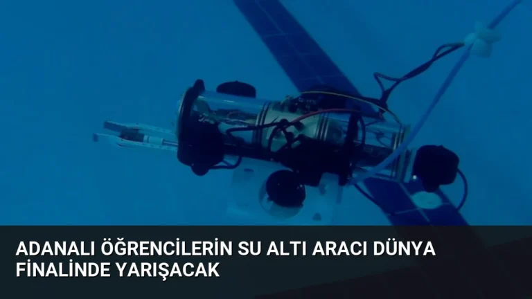 Adanalı Öğrencilerin Su Altı Aracı Dünya Finalinde Yarışacak