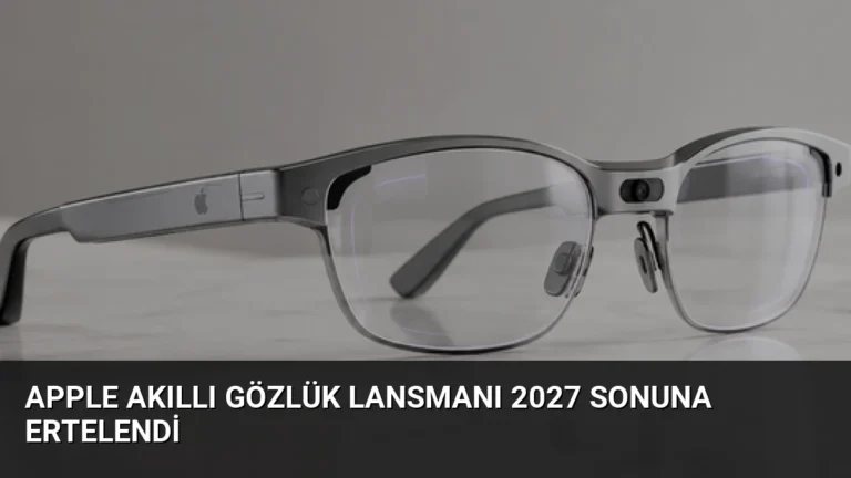Apple Akıllı Gözlük Lansmanı 2027 Sonuna Ertelendi