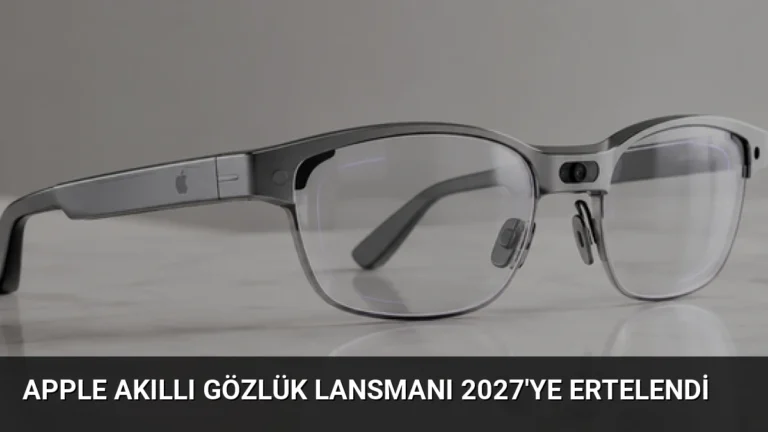 Apple Akıllı Gözlük Lansmanı 2027’ye Ertelendi