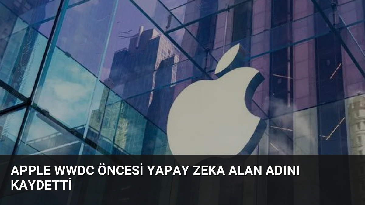 Apple WWDC Öncesi Yapay Zeka Alan Adını Kaydetti