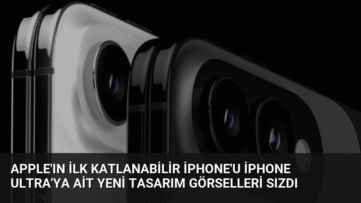 Apple’ın İlk Katlanabilir iPhone’u iPhone Ultra’ya Ait Yeni Tasarım Görselleri Sızdı