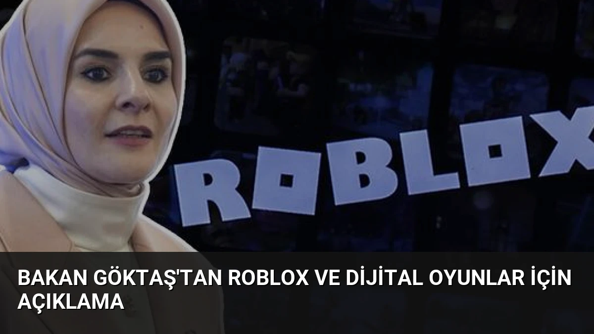 Bakan Göktaş’tan Roblox ve Dijital Oyunlar İçin Açıklama
