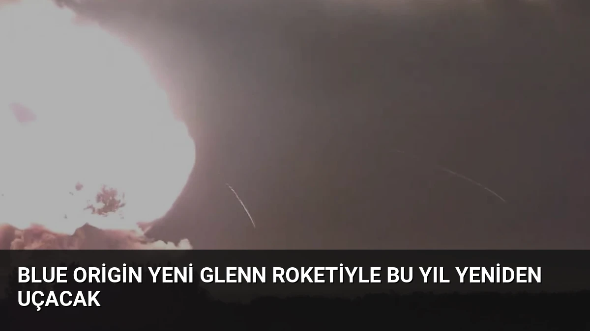 Blue Origin Yeni Glenn Roketiyle Bu Yıl Yeniden Uçacak