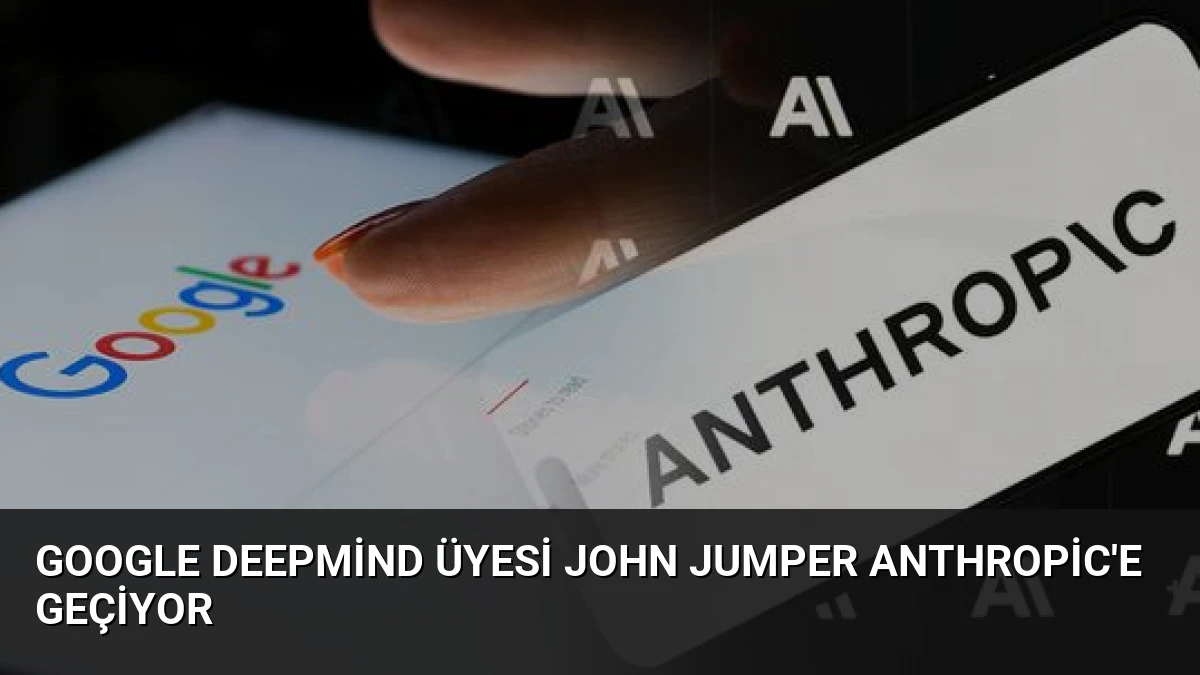 Google DeepMind Üyesi John Jumper Anthropic’e Geçiyor