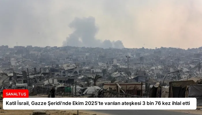 Katil İsrail, Gazze Şeridi’nde Ekim 2025’te varılan ateşkesi 3 bin 76 kez ihlal etti