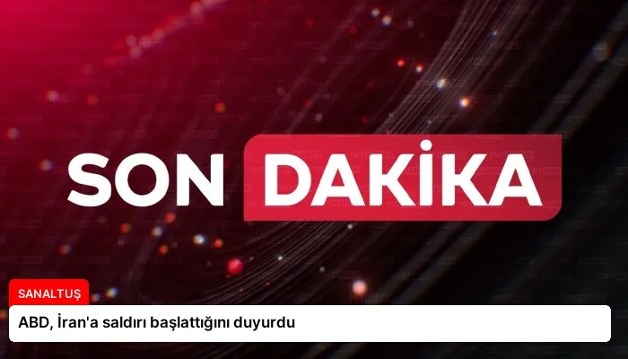 ABD, İran’a saldırı başlattığını duyurdu
