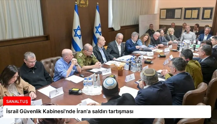 İsrail Güvenlik Kabinesi’nde İran’a saldırı tartışması