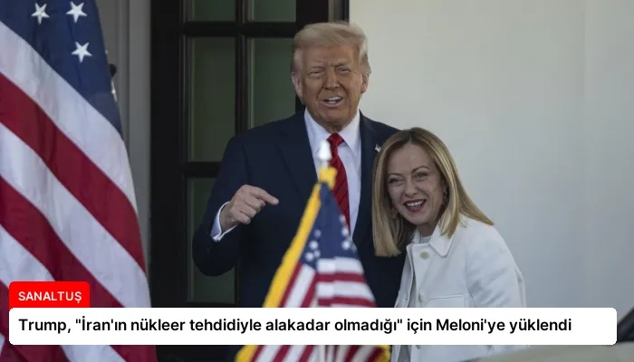 Trump, “İran’ın nükleer tehdidiyle alakadar olmadığı” için Meloni’ye yüklendi