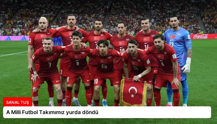 A Milli Futbol Takımımız yurda döndü