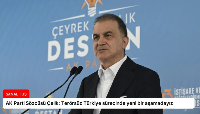 AK Parti Sözcüsü Çelik: Terörsüz Türkiye sürecinde yeni bir aşamadayız