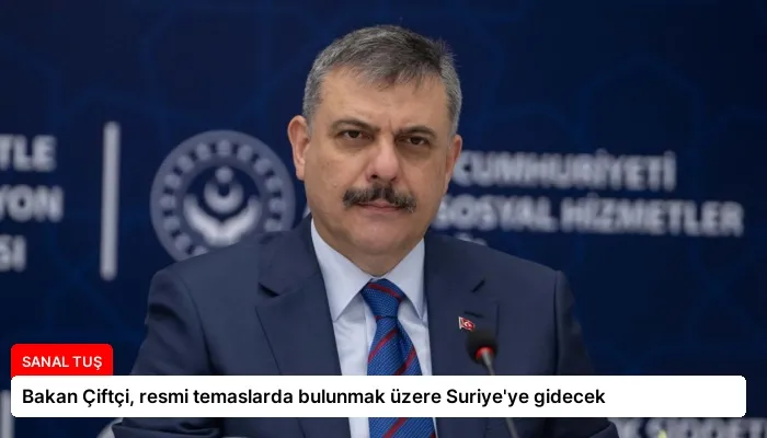 Bakan Çiftçi, resmi temaslarda bulunmak üzere Suriye’ye gidecek