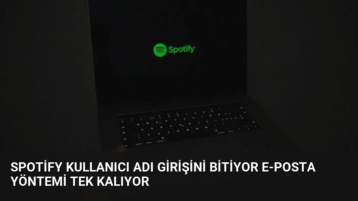 Spotify Kullanıcı Adı Girişini Bitiyor E-posta Yöntemi Tek Kalıyor