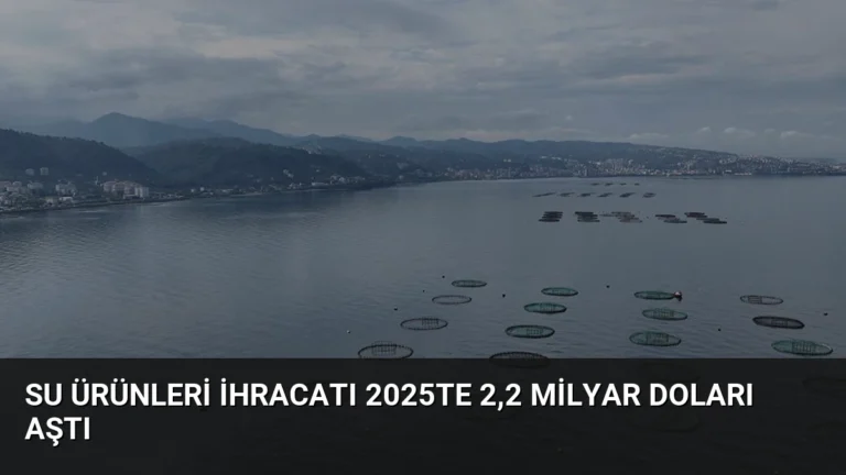 Su ürünleri ihracatı 2025te 2,2 milyar doları aştı