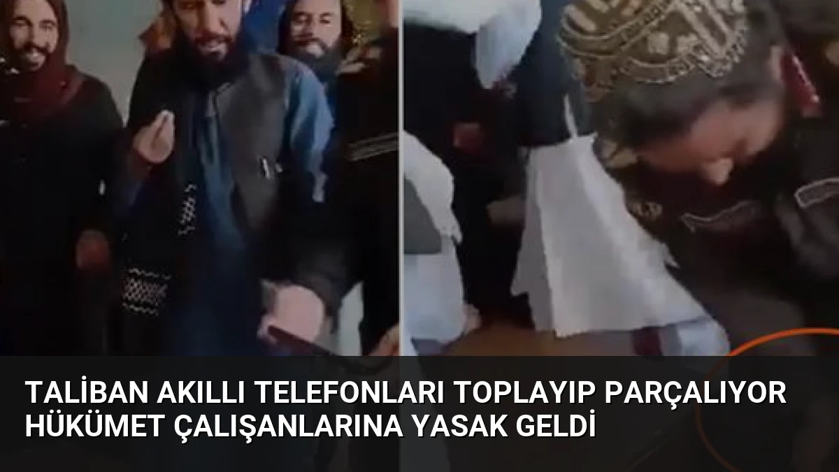 Taliban Akıllı Telefonları Toplayıp Parçalıyor Hükümet Çalışanlarına Yasak Geldi