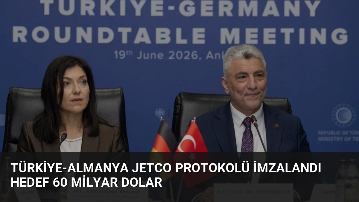 Türkiye-Almanya JETCO Protokolü İmzalandı Hedef 60 Milyar Dolar