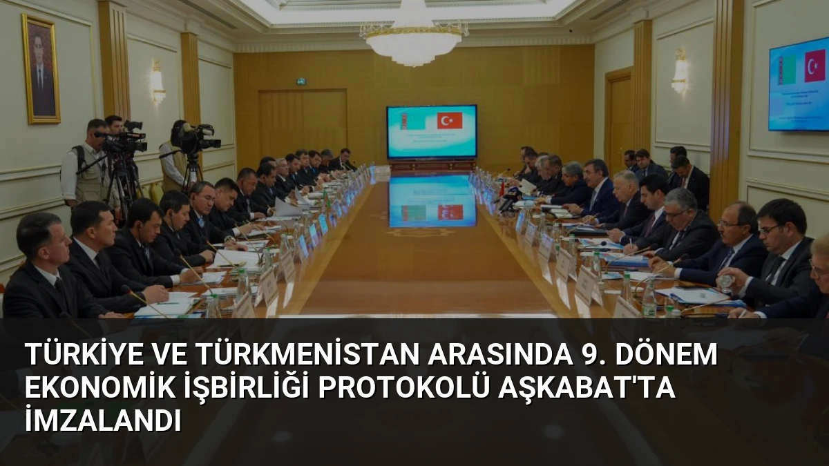 Türkiye ve Türkmenistan Arasında 9. Dönem Ekonomik İşbirliği Protokolü Aşkabat’ta İmzalandı
