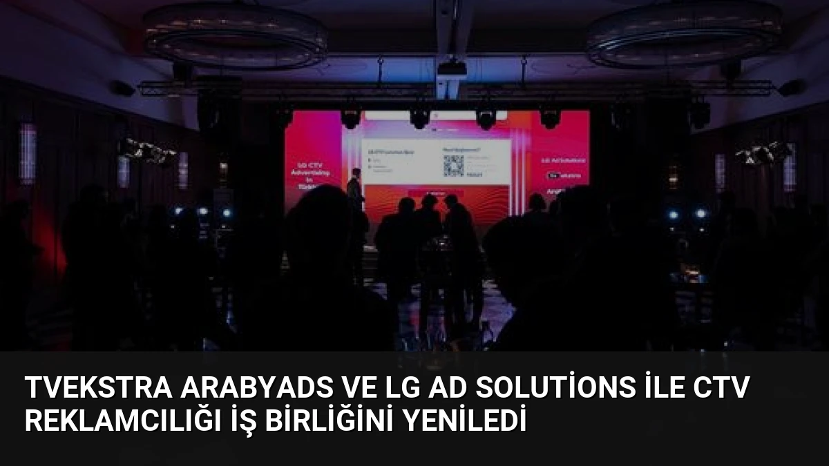 TVekstra ArabyAds ve LG Ad Solutions ile CTV Reklamcılığı İş Birliğini Yeniledi
