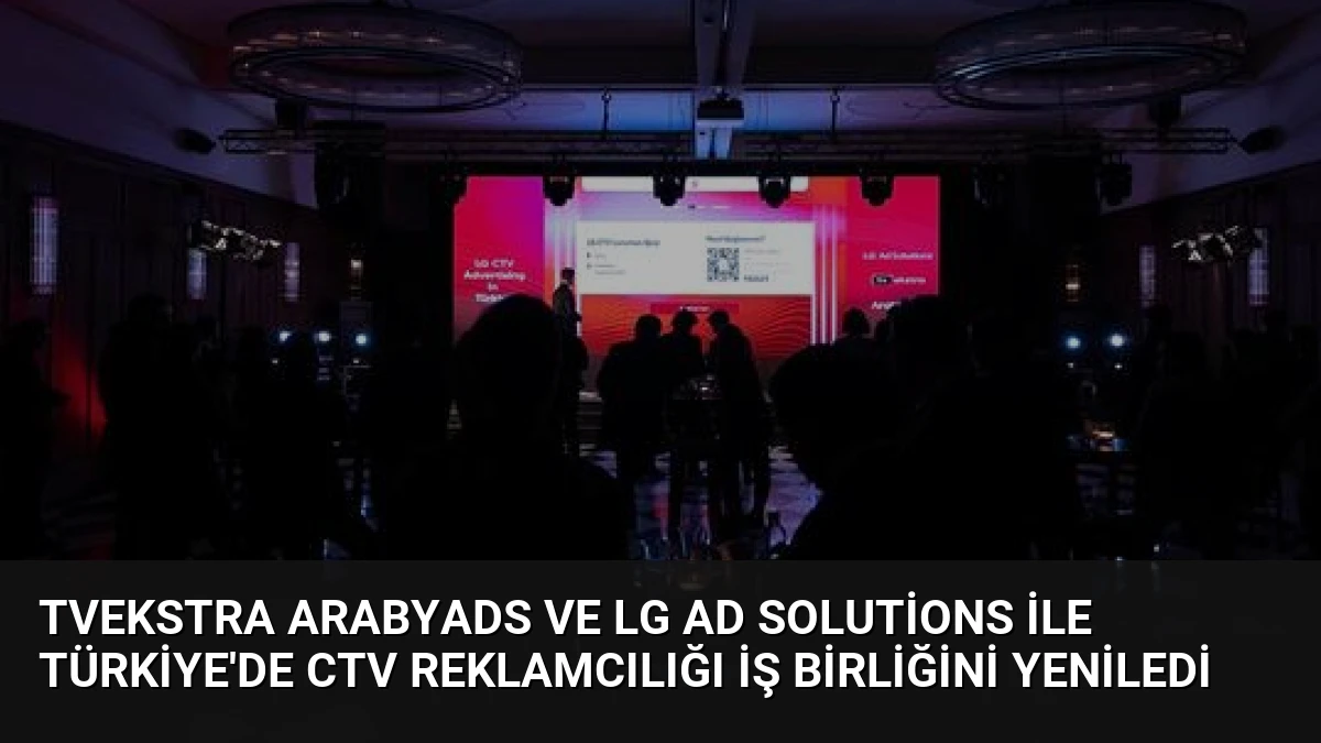 TVekstra ArabyAds ve LG Ad Solutions ile Türkiye’de CTV Reklamcılığı İş Birliğini Yeniledi